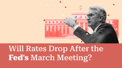 Will Rates Drop After the Fed’s March Meeting?