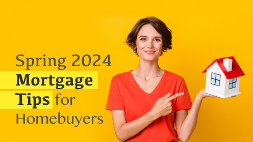 Spring 2024 Mortgage Tips for Homebuyers